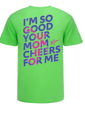 2023 Junior Gold Championships I'm So Good Your Mom Cheers For Me Shirt in Lime Green - Back View