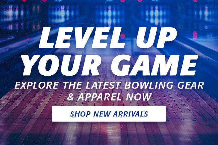 LEVEL UP YOUR GAME - EXPLORE THE LATEST BOWLING GEAR & APPAREL NOW - SHOP NEW ARRIVALS