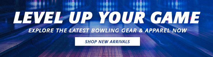 LEVEL UP YOUR GAME - EXPLORE THE LATEST BOWLING GEAR & APPAREL NOW - SHOP NEW ARRIVALS